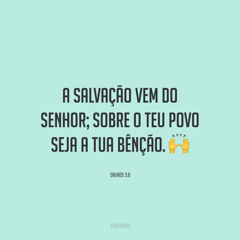 A salvação vem do Senhor; sobre o teu povo seja a tua bênção.