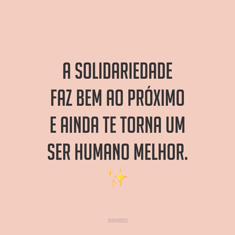 A solidariedade faz bem ao próximo e ainda te torna um ser humano melhor. ✨