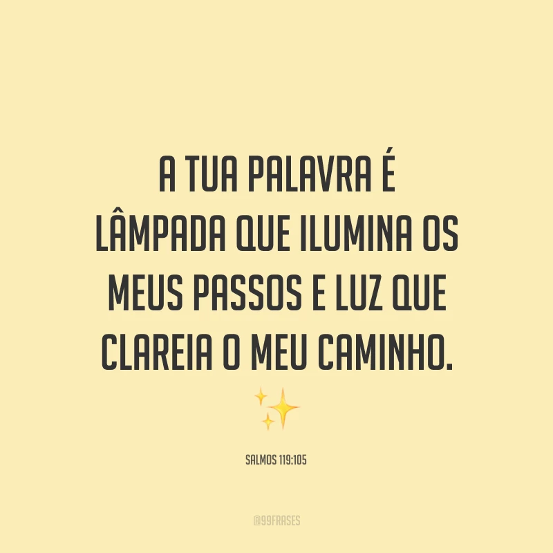 A Tua palavra é lâmpada que ilumina os meus passos e luz que clareia o meu caminho. ✨