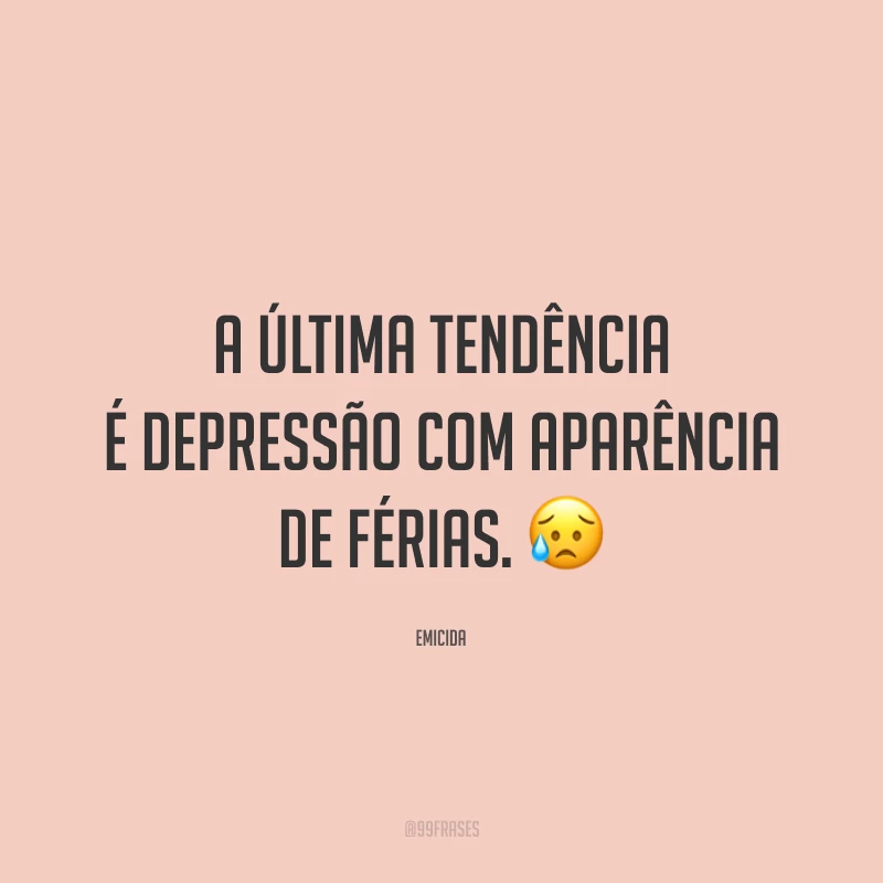 A última tendência é depressão com aparência de férias. 😥