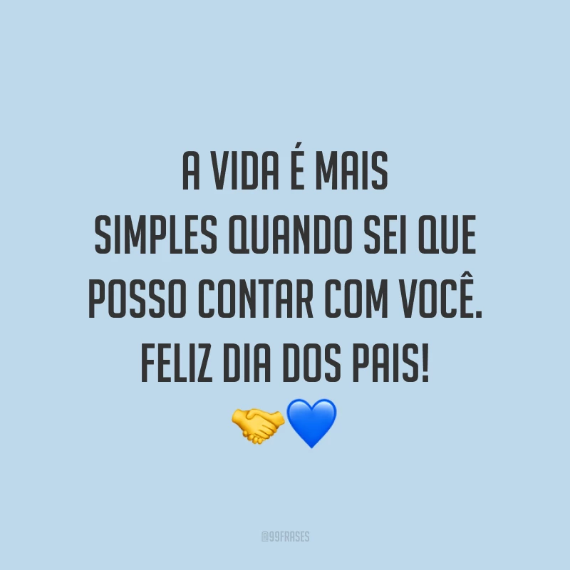 A vida é mais simples quando sei que posso contar com você. Feliz Dia dos Pais! 🤝💙