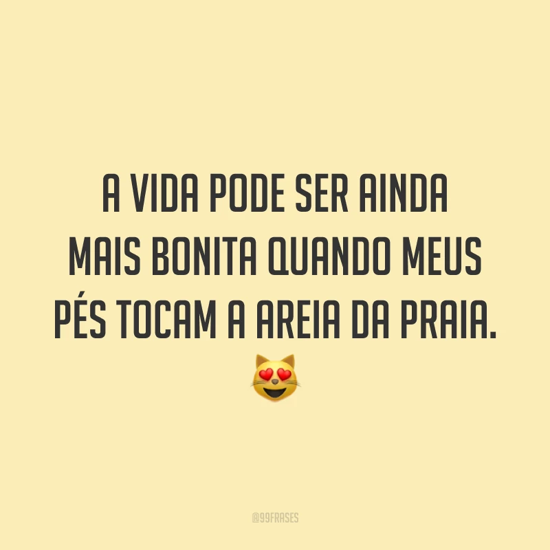 A vida pode ser ainda mais bonita quando meus pés tocam a areia da praia. 😻