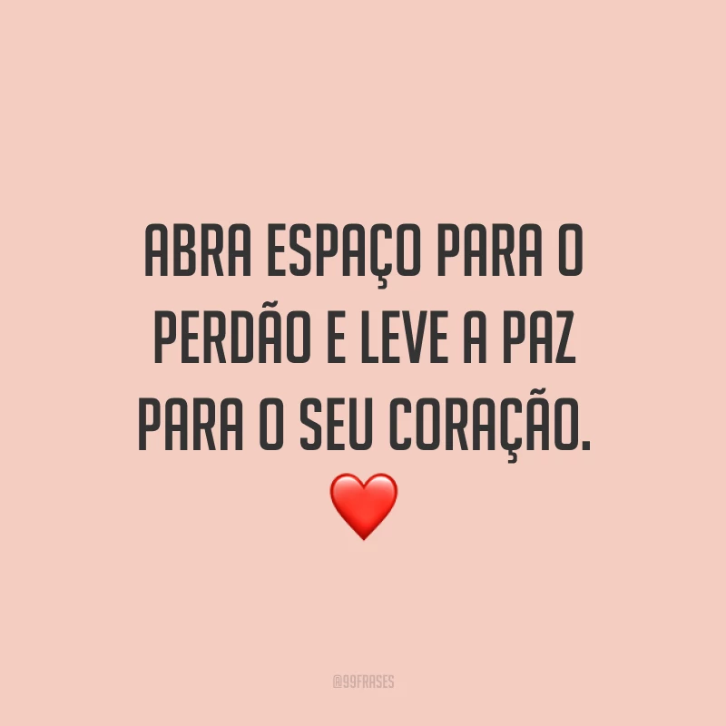 Abra espaço para o perdão e leve a paz para o seu coração. ❤