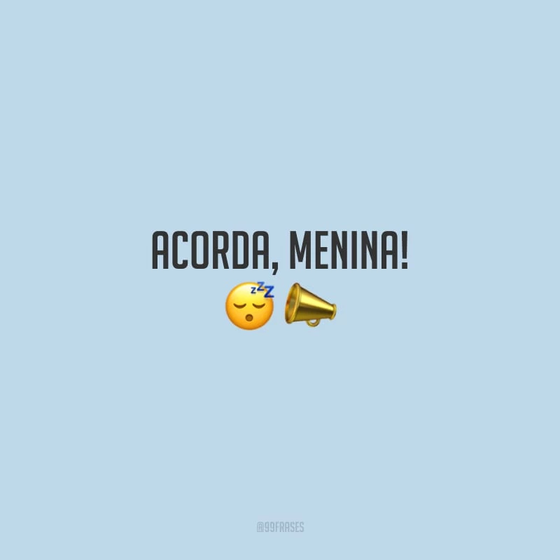 Acorda, menina!