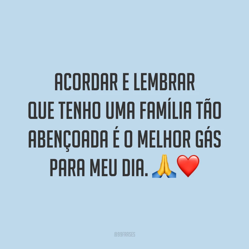 Acordar e lembrar que tenho uma família tão abençoada é o melhor gás para meu dia. 🙏❤️