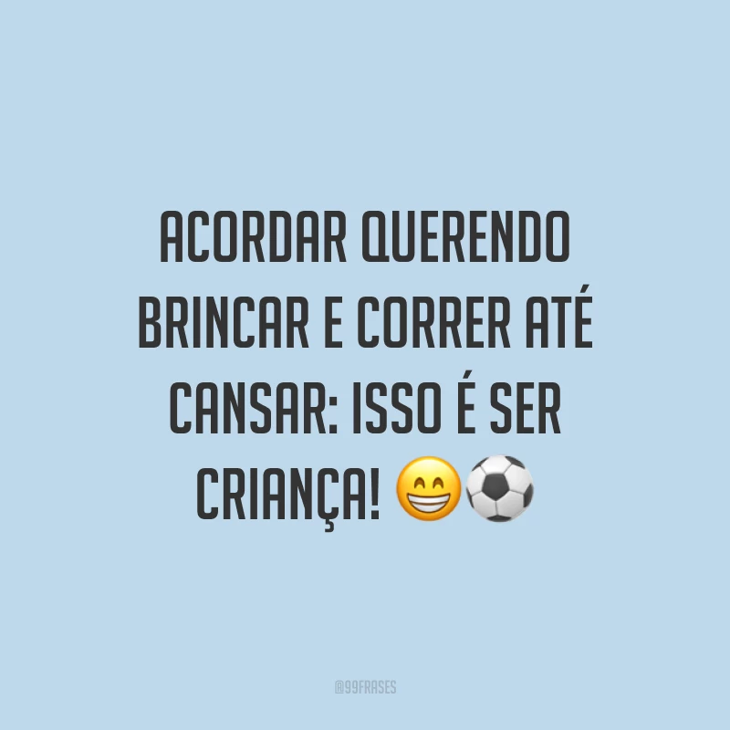 Acordar querendo brincar e correr até cansar: isso é ser criança! 😁⚽️