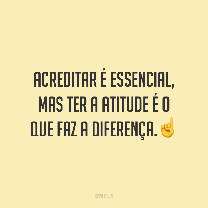 Acreditar é essencial, mas ter a atitude é o que faz a diferença. ☝️