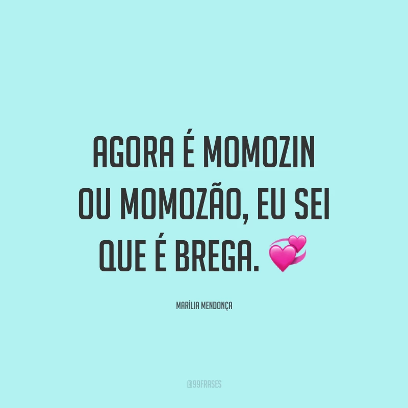 Agora é momozin ou momozão, eu sei que é brega. 💞
