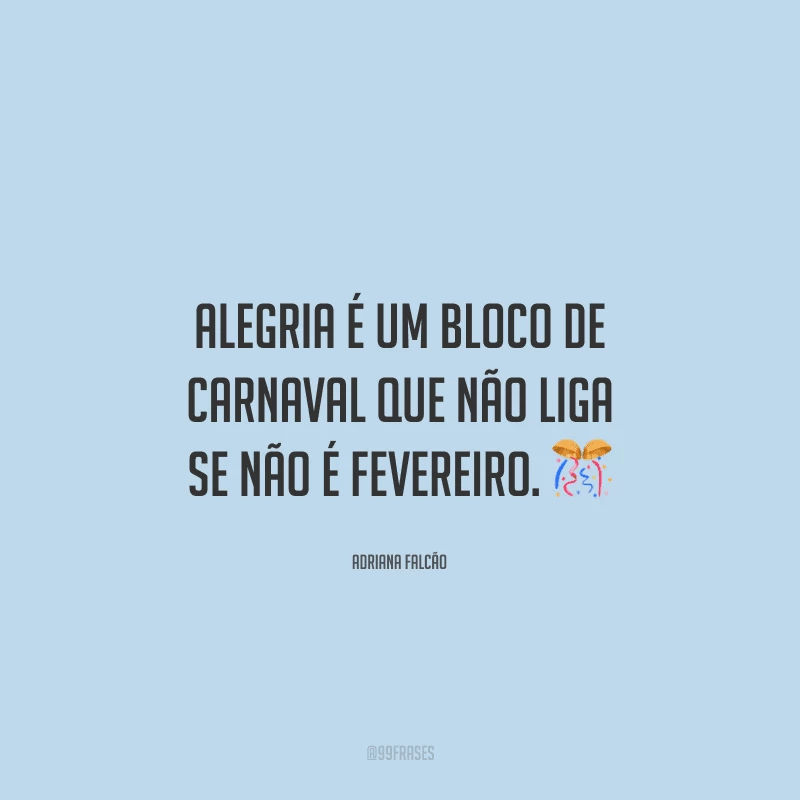 Alegria é um bloco de Carnaval que não liga se não é fevereiro. 
