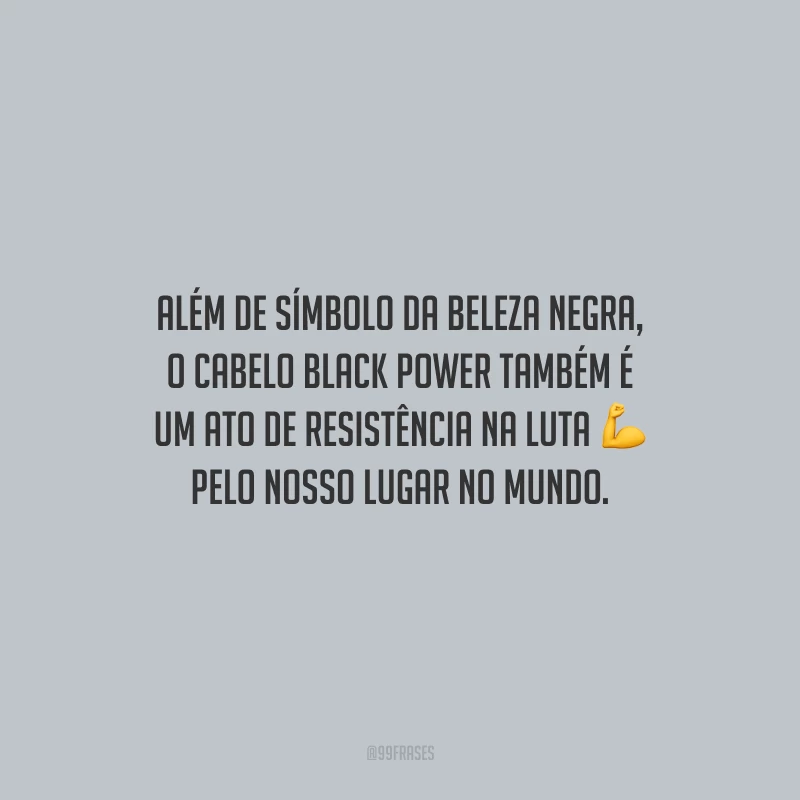 Além de símbolo da beleza negra, o cabelo black power também é um ato de resistência na luta pelo nosso lugar no mundo.
