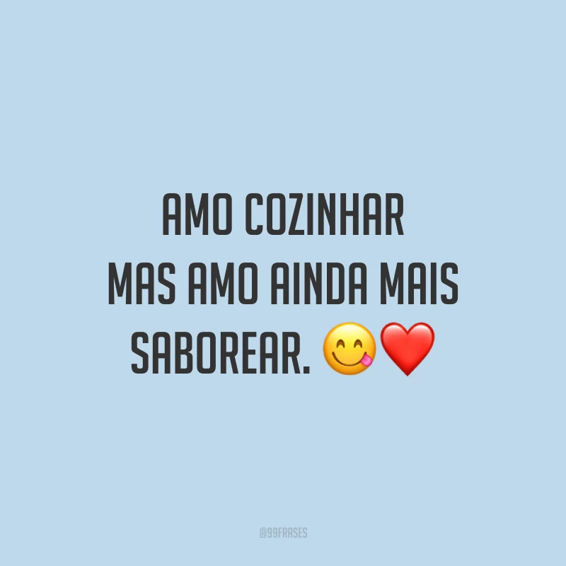 Amo cozinhar, mas amo ainda mais saborear. 😋❤️