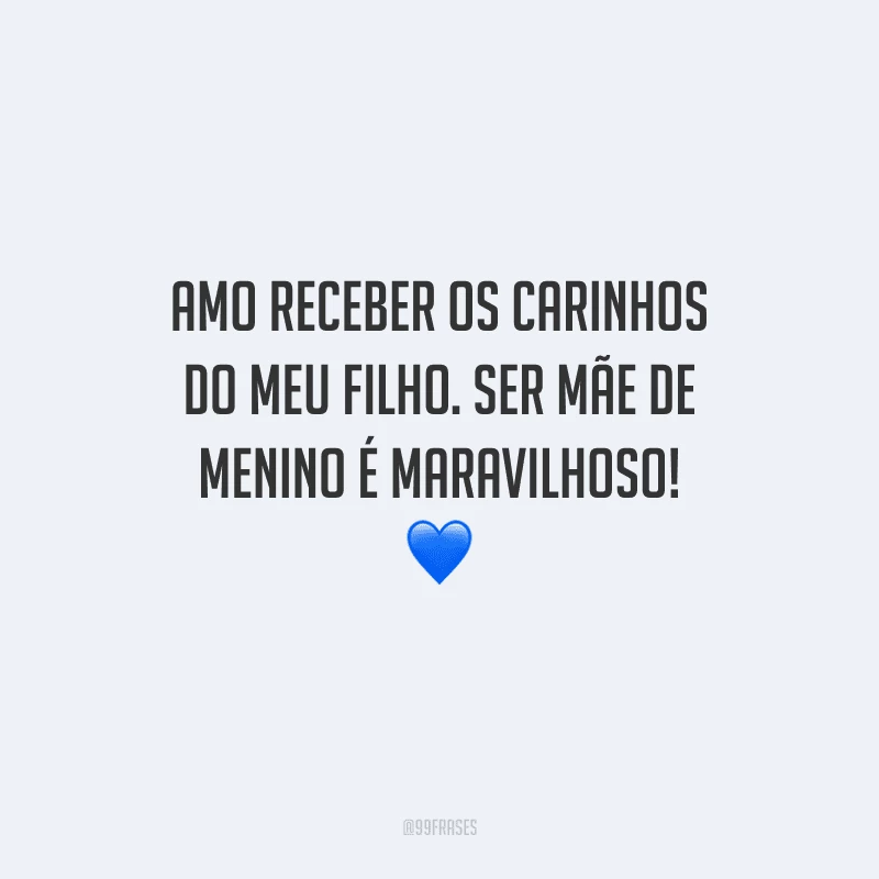 Amo receber os carinhos do meu filho. Ser mãe de menino é maravilhoso! 