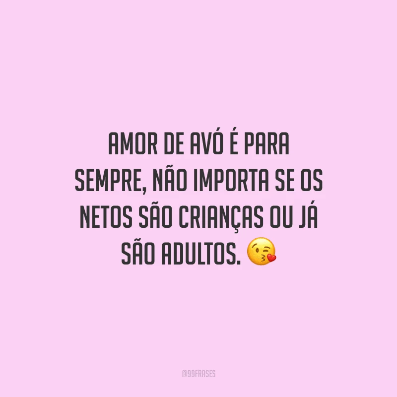Amor de avó é para sempre, não importa se os netos são crianças ou já são adultos. 