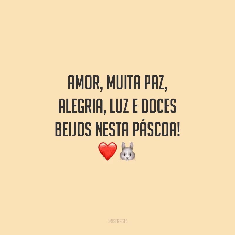 Amor, muita paz, alegria, luz e doces beijos nesta Páscoa! 