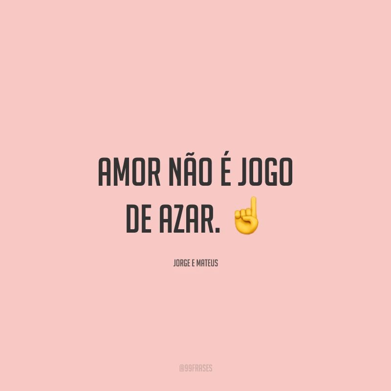Amor não é jogo de azar. ☝️