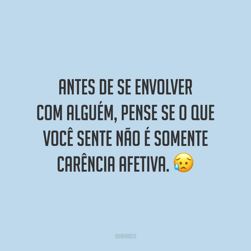 Antes de se envolver com alguém, pense se o que você sente não é somente carência afetiva.