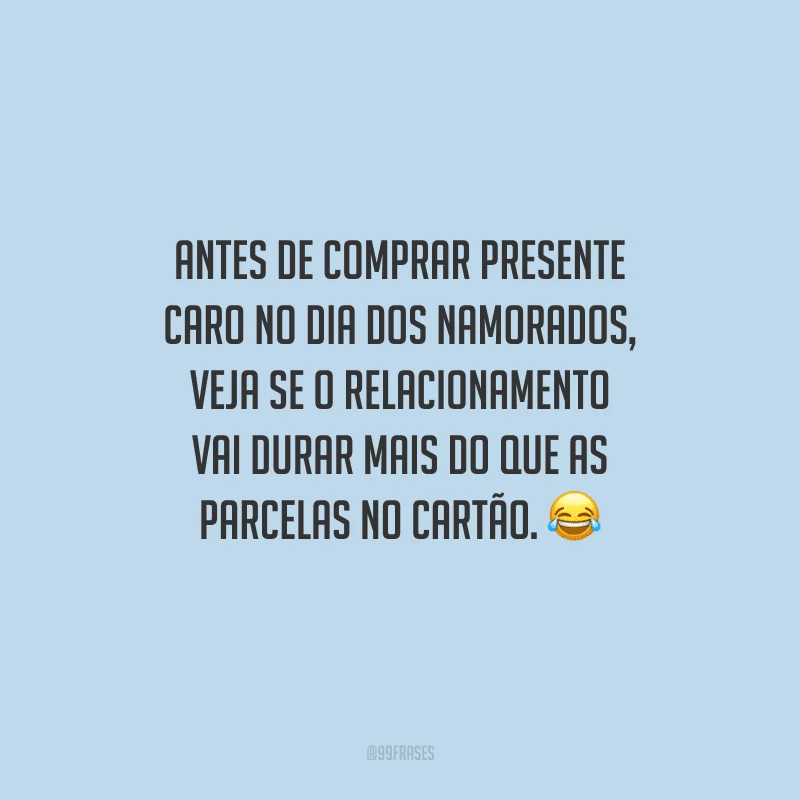 Antes de comprar presente caro no Dia dos Namorados, veja se o relacionamento vai durar mais do que as parcelas no cartão. 