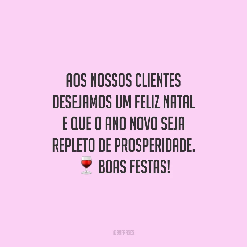 Aos nossos clientes desejamos um Feliz Natal e que o Ano Novo seja repleto de prosperidade. Boas Festas!