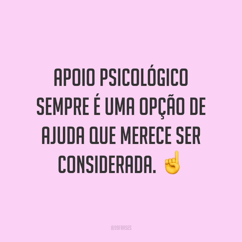 Apoio psicológico sempre é uma opção de ajuda que merece ser considerada. ☝️