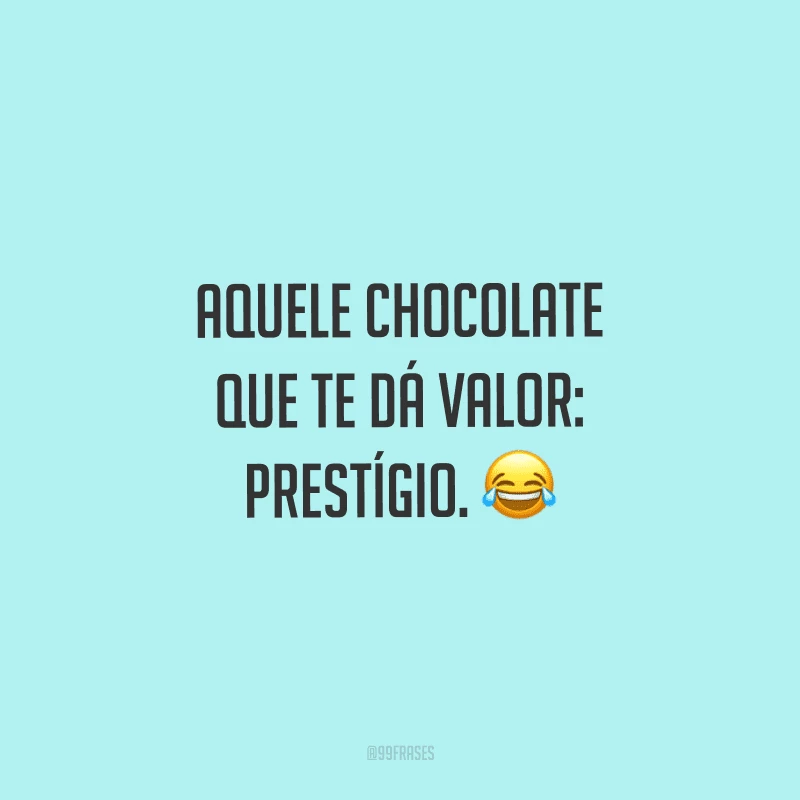 Aquele chocolate que te dá valor: prestígio. 