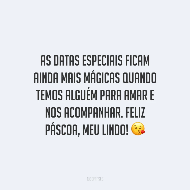 As datas especiais ficam ainda mais mágicas quando temos alguém para amar e nos acompanhar. Feliz Páscoa, meu lindo! 