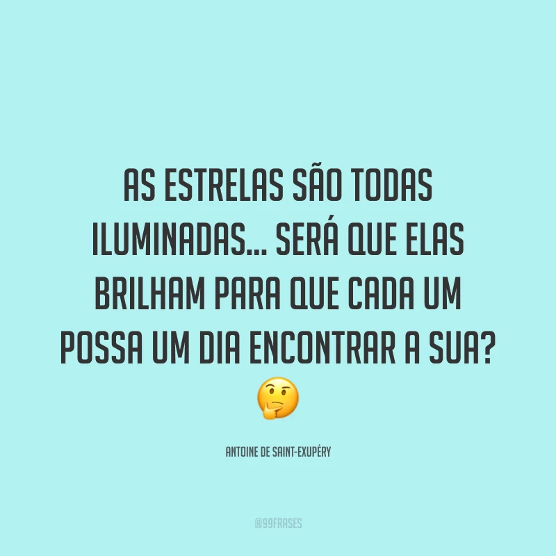 As estrelas são todas iluminadas... Será que elas brilham para que cada um possa um dia encontrar a sua? ?
