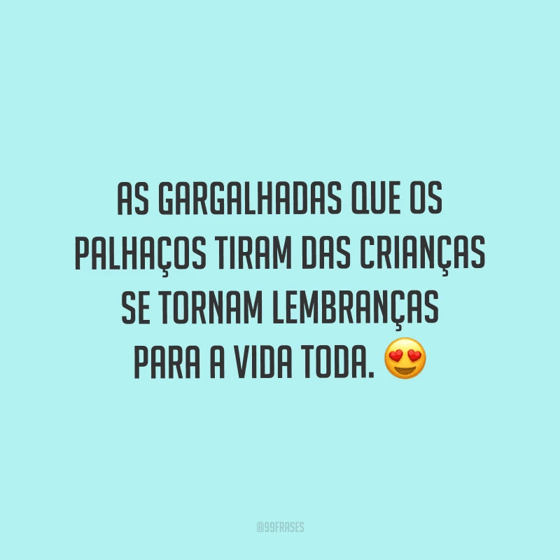 As gargalhadas que os palhaços tiram das crianças se tornam lembranças para a vida toda.