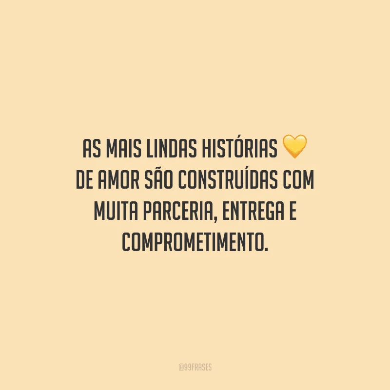 As mais lindas histórias de amor são construídas com muita parceria, entrega e comprometimento.