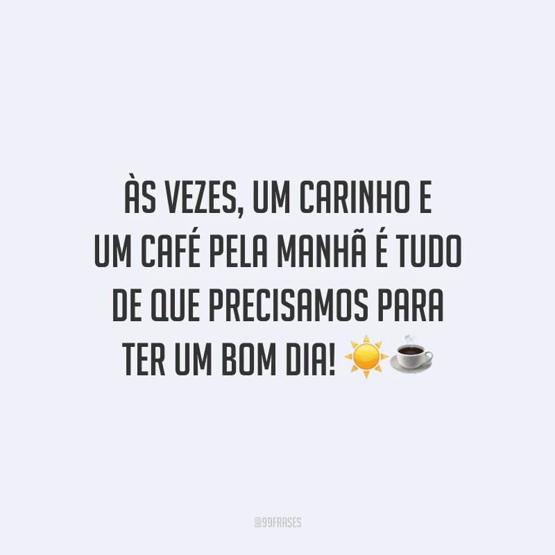 Às vezes, um carinho e um café pela manhã é tudo de que precisamos para ter um bom dia! 
