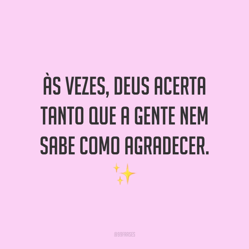 Às vezes, Deus acerta tanto que a gente nem sabe como agradecer. ✨