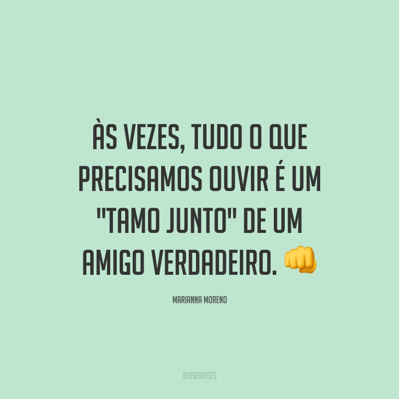 Às vezes, tudo o que precisamos ouvir é um 