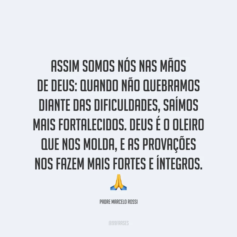 Assim somos nós nas mãos de Deus: quando não quebramos diante das dificuldades, saímos mais fortalecidos. Deus é o oleiro que nos molda, e as provações nos fazem mais fortes e íntegros. 🙏 