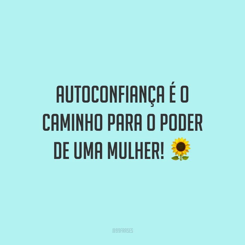 Autoconfiança é o caminho para o poder de uma mulher!