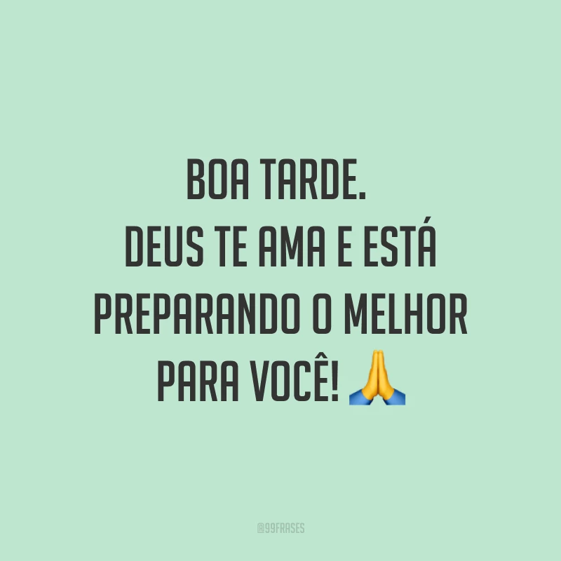 Boa tarde. Deus te ama e está preparando o melhor para você! ?