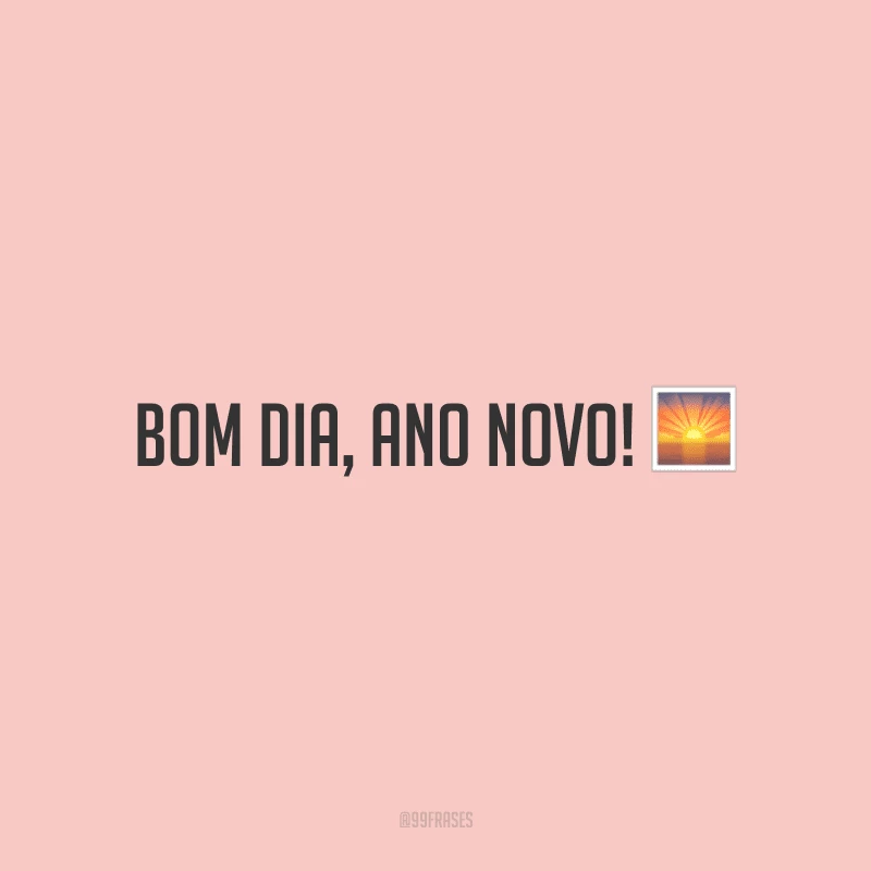 Bom dia, Ano Novo!