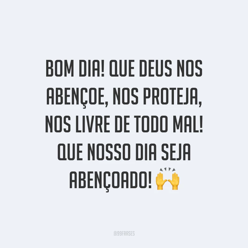 Bom dia! Que Deus nos abençoe, nos proteja, nos livre de todo mal! Que nosso dia seja abençoado! ?