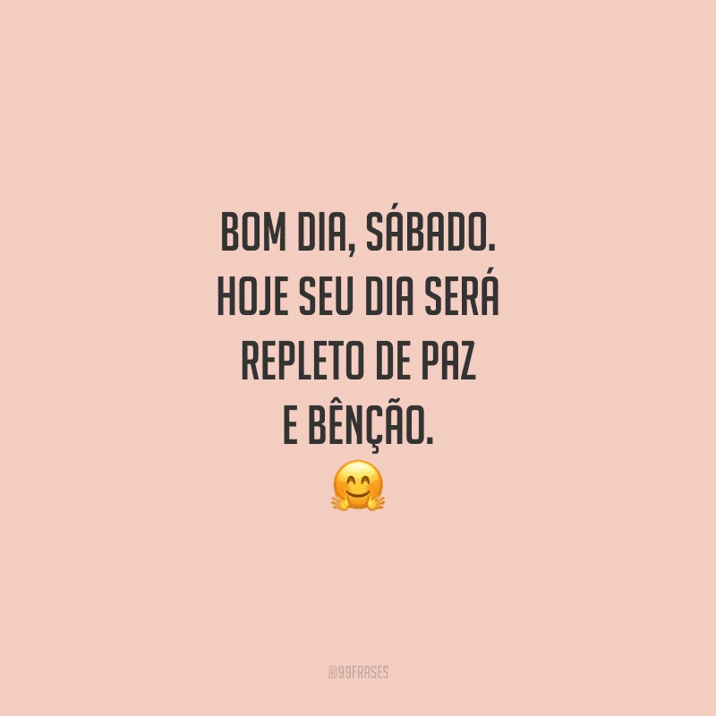 40 frases de bom dia, sábado, para começar o final de semana animado 40 frases de bom dia, sábado, para começar o final de semana animado