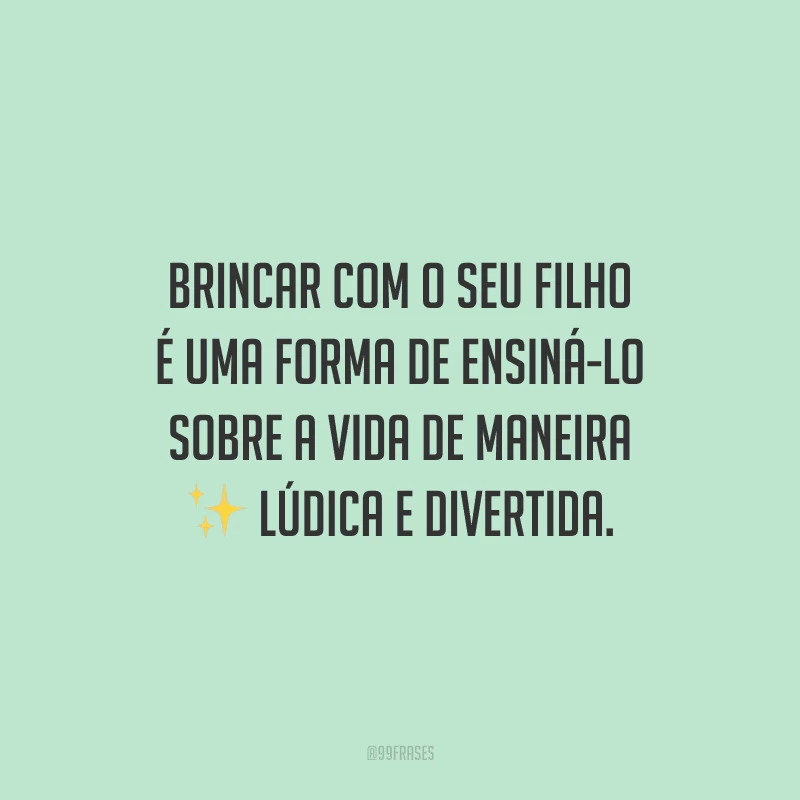 Brincar com o seu filho é uma forma de ensiná-lo sobre a vida de maneira lúdica e divertida.
