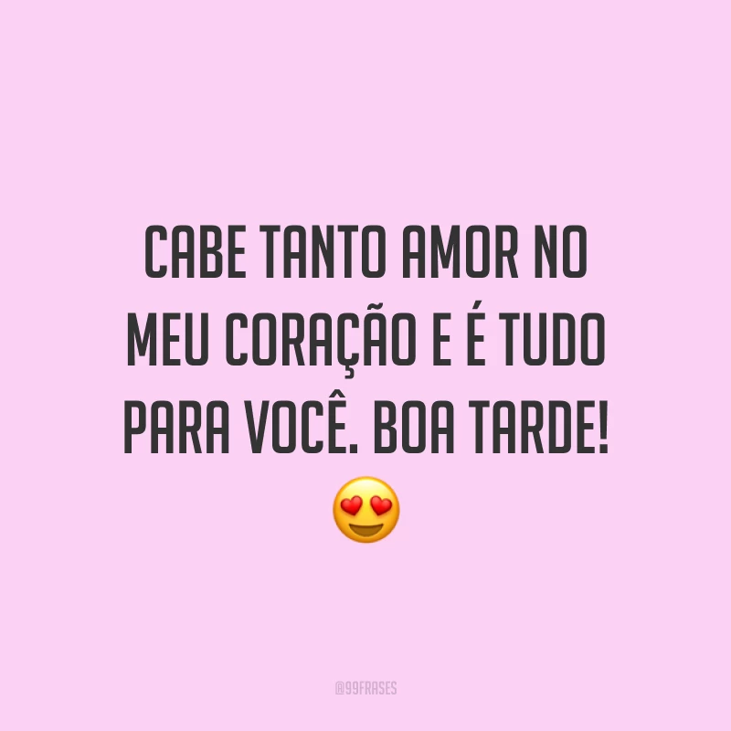 Cabe tanto amor no meu coração e é tudo para você. Boa tarde! 😍