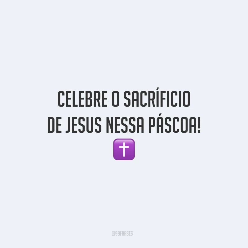 Celebre o sacríficio de Jesus nessa Páscoa!