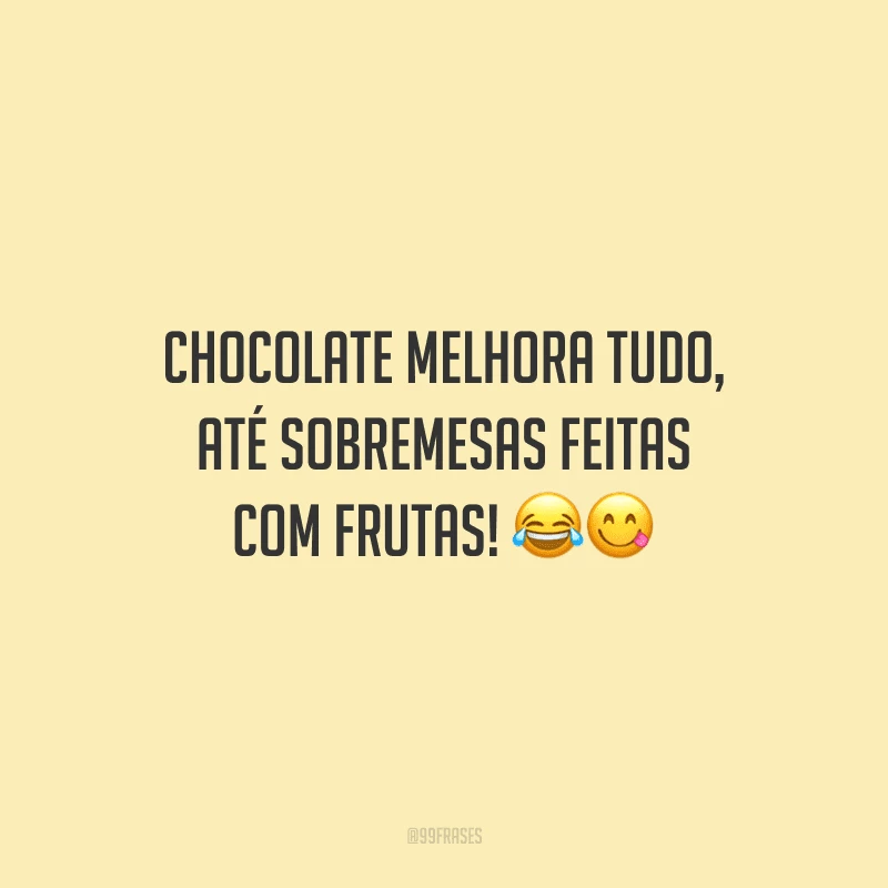 Chocolate melhora tudo, até sobremesas feitas com frutas! 
