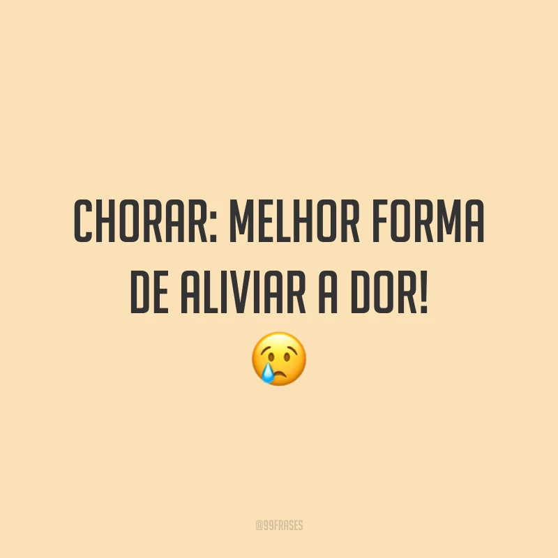 Chorar: melhor forma de aliviar a dor! 😢