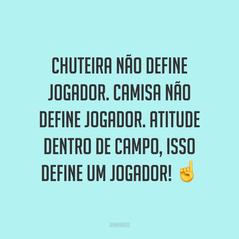 Chuteira não define jogador. Camisa não define jogador. Atitude dentro de campo, isso define um jogador! ☝
