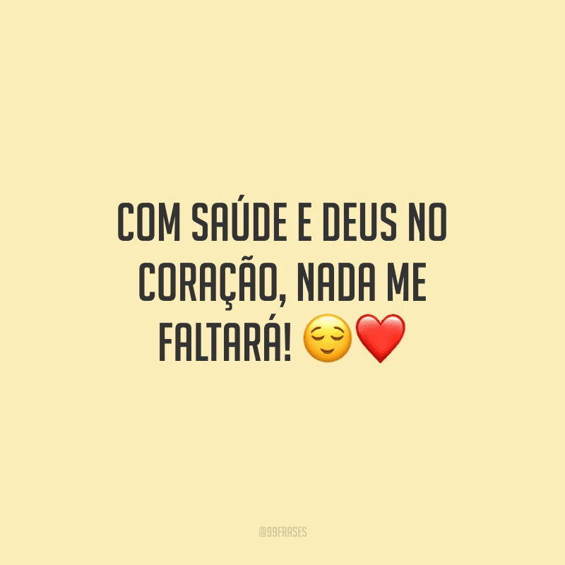 Com saúde e Deus no coração, nada me faltará!