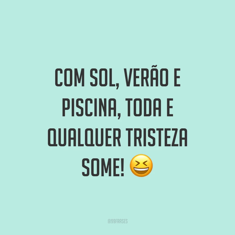 Com sol, verão e piscina, toda e qualquer tristeza some! ?