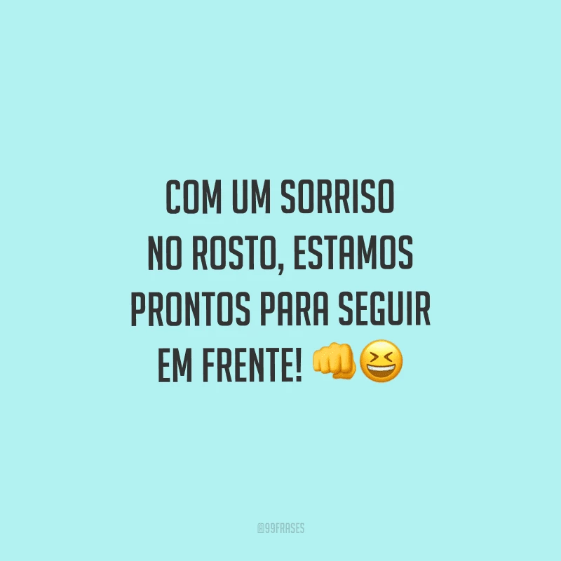 Com um sorriso no rosto, estamos prontos para seguir em frente!