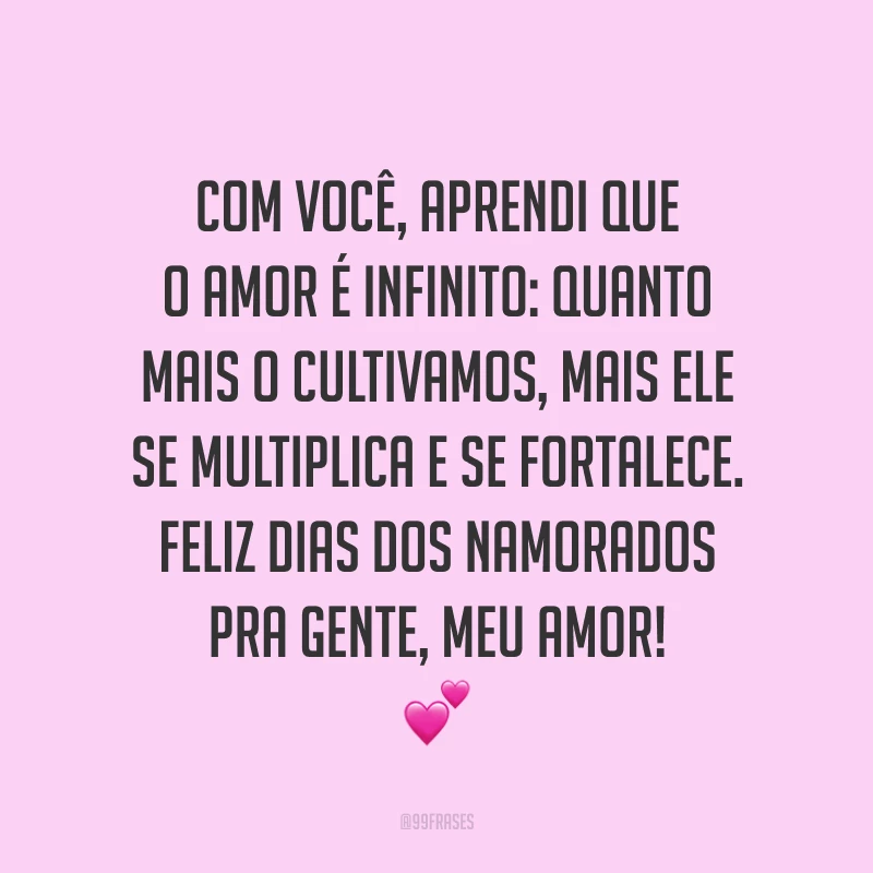 Com você, aprendi que o amor é infinito: quanto mais o cultivamos, mais ele se multiplica e se fortalece. Feliz Dias dos Namorados pra gente, meu amor! ?