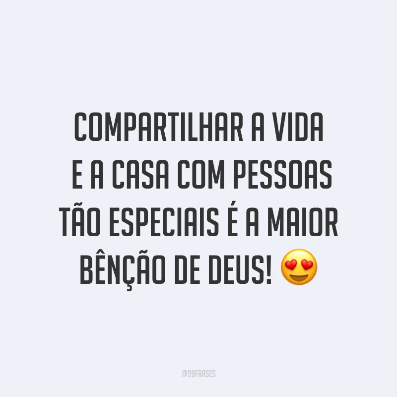 Compartilhar a vida e a casa com pessoas tão especiais é a maior bênção de Deus! ?