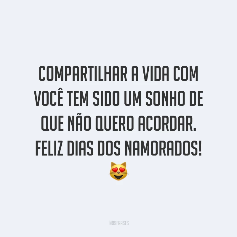 Compartilhar a vida com você tem sido um sonho de que não quero acordar. Feliz Dias dos Namorados! ?