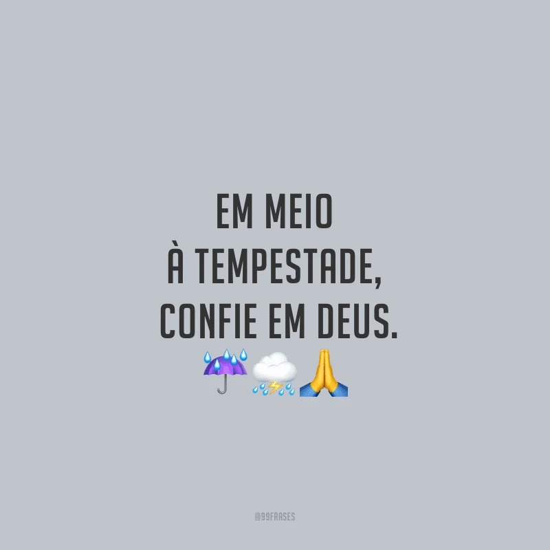 Em meio à tempestade, confie em Deus.